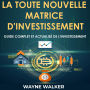 La toute nouvelle matrice d'investissement: Guide complet et actualisé de l'investissement