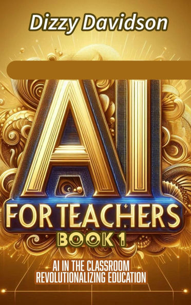 1.	AI For Teachers Book 1: AI in the Classroom: Revolutionizing Education: AI in the Classroom: Revolutionizing Education