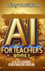 1.	AI For Teachers Book 1: AI in the Classroom: Revolutionizing Education: AI in the Classroom: Revolutionizing Education