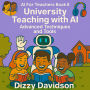 AI For Teachers Book 8: University Teaching with AI: Advanced Techniques and Tools: University Teaching with AI: Advanced Techniques and Tools