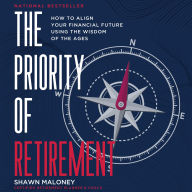 The Priority of Retirement: How to Align Your Financial Future Using the Wisdom of the Ages