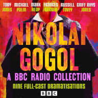 Nikolai Gogol: A BBC Radio Collection: Nine Full-Cast Dramatisations