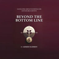 Beyond the Bottom Line: Navigating Impact Investing for Sustainable Growth