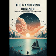 The Wandering Horizon: Unveiling the Ripples of Climate Migration