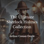 The Ultimate Sherlock Holmes Collection
