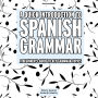 A Quick Introduction To Spanish Grammar: A Beginner's Guide To Key Grammar Topics