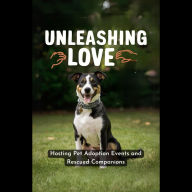Unleashing Love: Hosting Pet Adoption Events and Rescued Companions
