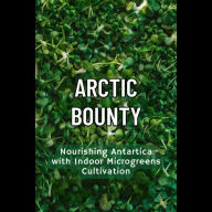 Arctic Bounty: Nourishing Antartica with Indoor Microgreens Cultivation