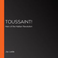 Toussaint!: Hero of the Haitian Revolution