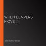 When Beavers Move In