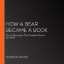 How a Bear Became a Book: The Collaboration That Created Winnie-the-Pooh
