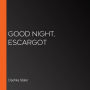 Good Night, Escargot