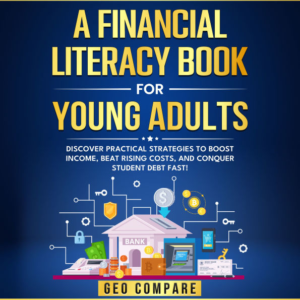 A Financial Literacy Book for Young Adults: Discover Practical Strategies to Boost Income, Beat Rising Costs, and Conquer Student Debt Fast!