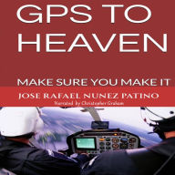GPS TO HEAVEN: MAKE SURE YOU MAKE IT