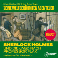 Sherlock Holmes und die Jagd nach Professor Flax (Seine weltberühmten Abenteuer, Folge 37)