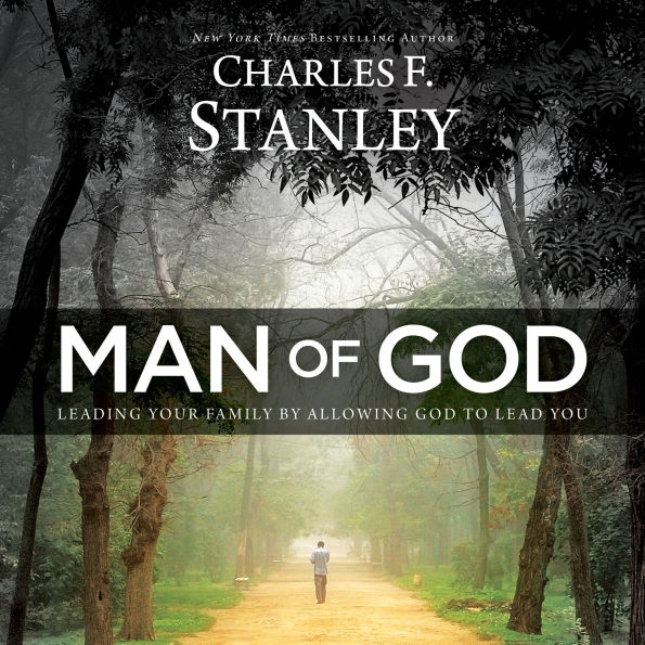 Man of God: Leading Your Family by Allowing God to Lead You