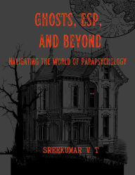 Ghosts, ESP, and Beyond: Navigating the World of Parapsychology