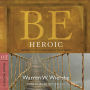 Be Heroic (Minor Prophets): Demonstrating Bravery by Your Walk