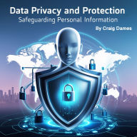 Data Privacy and Protection: Safeguarding Personal Information