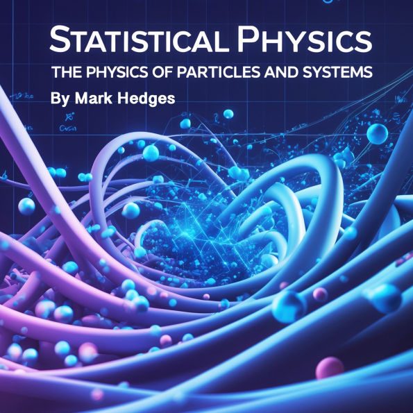 Statistical Physics: The Physics of Particles and Systems