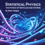Statistical Physics: The Physics of Particles and Systems