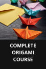COMPLETE ORIGAMI COURSE