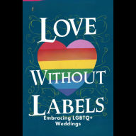 Love Without Labels: Embracing LGBTQ+ Weddings