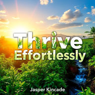 Thrive Effortlessly: Secrets to Unleashing Your True Potential: Transform your life! Discover powerful audio insights that unlock your true potential with ease.