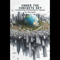 Under the Concrete Sky: Confronting Urbanization's Impact on the Earth