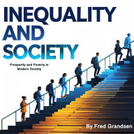 Inequality and Society: Prosperity and Poverty in Modern Society