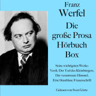 Franz Werfel: Die große Prosa Hörbuch Box: Seine wichtigsten Werke: Verdi, Der Tod des Kleinbürgers, Der veruntreute Himmel, Eine blassblaue Frauenschrift