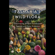 Tasmania's Wild Flora: Discovering Ancient Gondwanan Species and Rare Endemics