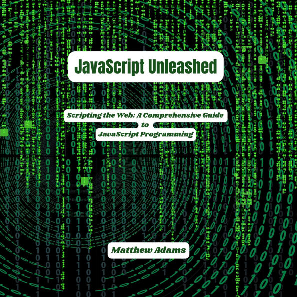 JavaScript Unleashed: Scripting the Web: A Comprehensive Guide to JavaScript Programming