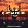 Quit the Alcohol Trap: Transform your life! Unlock compelling audio lessons to help you escape the alcohol trap today!