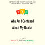 Why Am I Confused About My Goals?: Learning to Trust Yourself and Define What Truly Matters