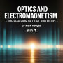 Optics and Electromagnetism: The Behavior of Light and Fields (3 in 1)