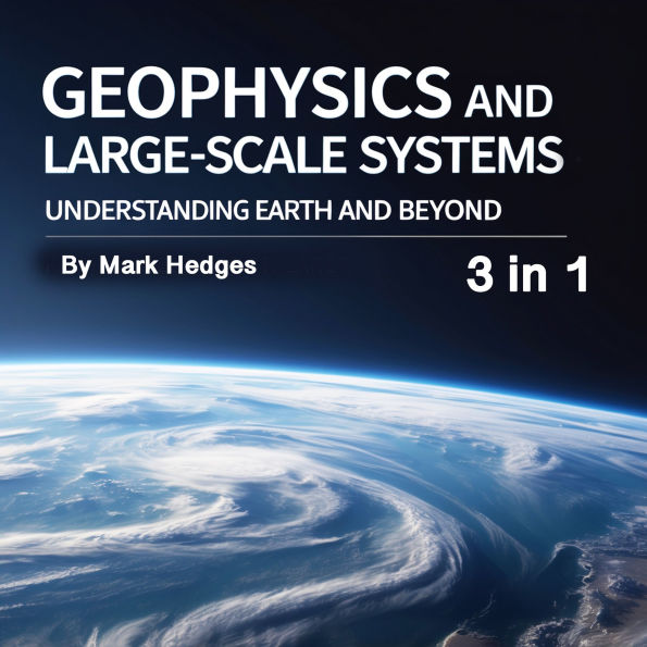 Geophysics and Large-Scale Systems: Understanding Earth and Beyond (3 in 1)