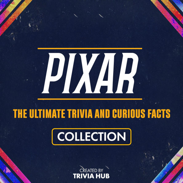 Pixar - The Ultimate Trivia And Curious Facts Collection