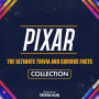 Pixar - The Ultimate Trivia And Curious Facts Collection