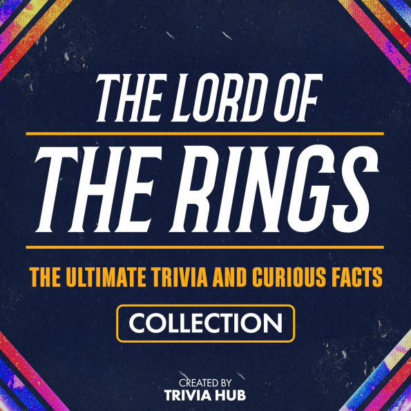 Lord Of The Rings, The - The Ultimate Trivia And Curious Facts Collection