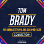 Tom Brady - The Ultimate Trivia And Curious Facts Collection
