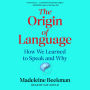 Origin of Language: How We Learned to Speak and Why