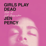 Girls Play Dead: Acts of Self-Preservation