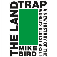 The Land Trap: A New History of the World's Oldest Asset