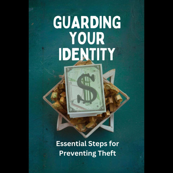 Guarding Your Identity: Essential Steps for Preventing Theft
