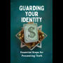Guarding Your Identity: Essential Steps for Preventing Theft