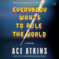 Everybody Wants to Rule the World: A Novel