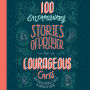 100 Extraordinary Stories of Prayer for Courageous Girls: Unforgettable Tales of Women of Faith