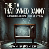 The TV That Owned Danny: A Psychological Short Story