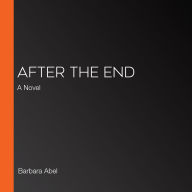 After the End: A Novel